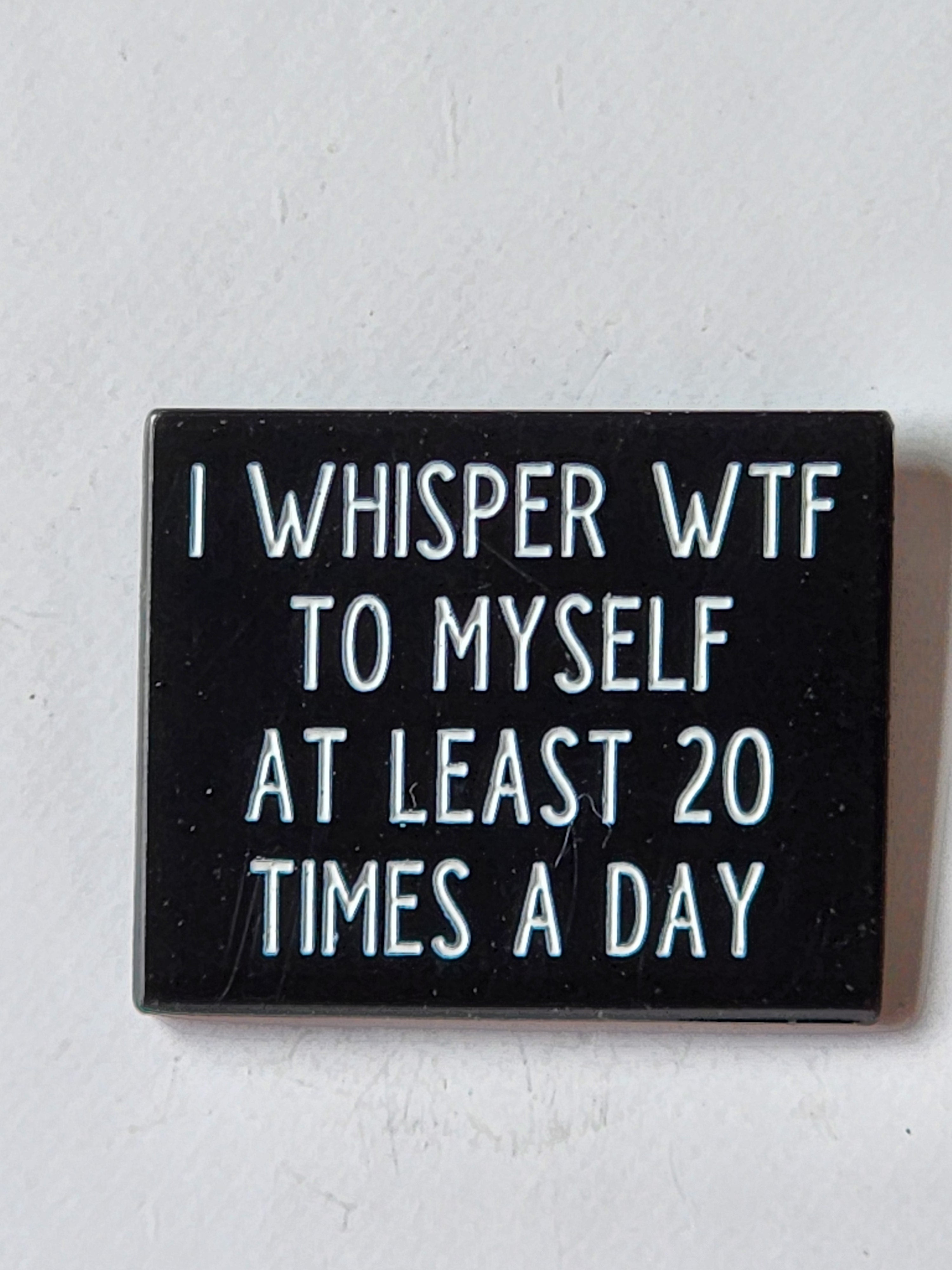 I Whisper WTF to Myself Enamel Pin