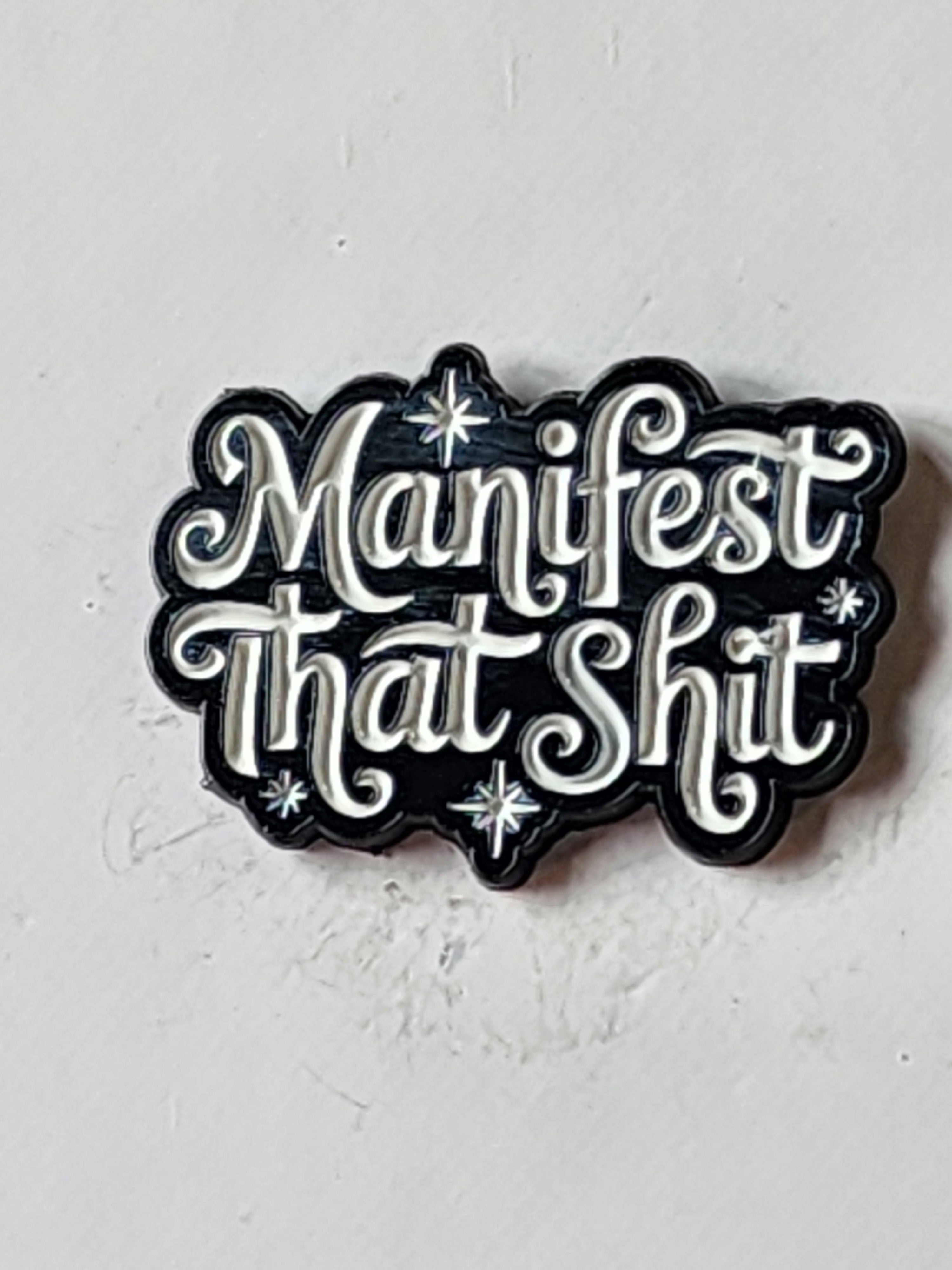 Manifest that Shit Enamel Pin