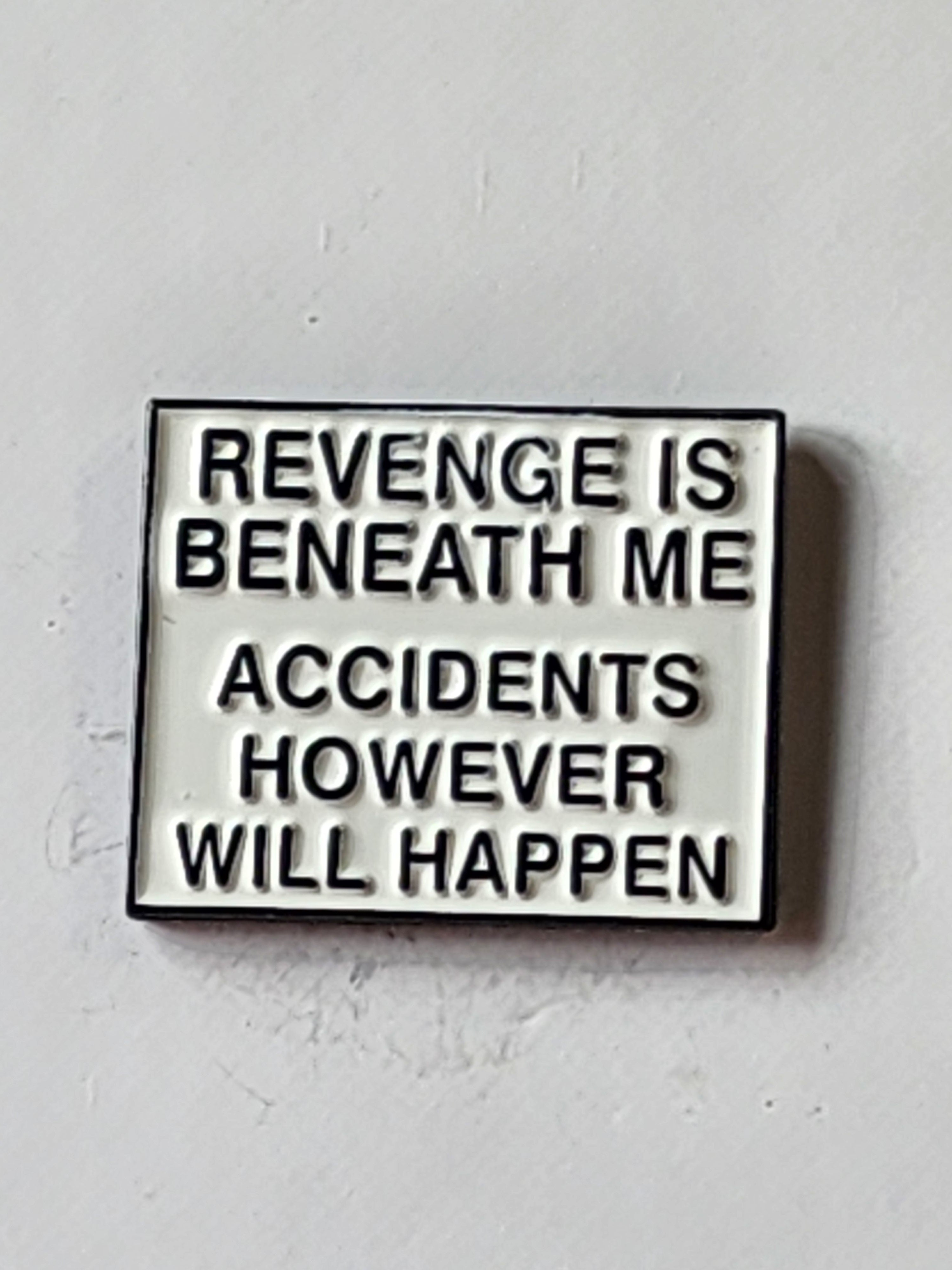 Revenge is Beneath Me . . . Enamel Pin