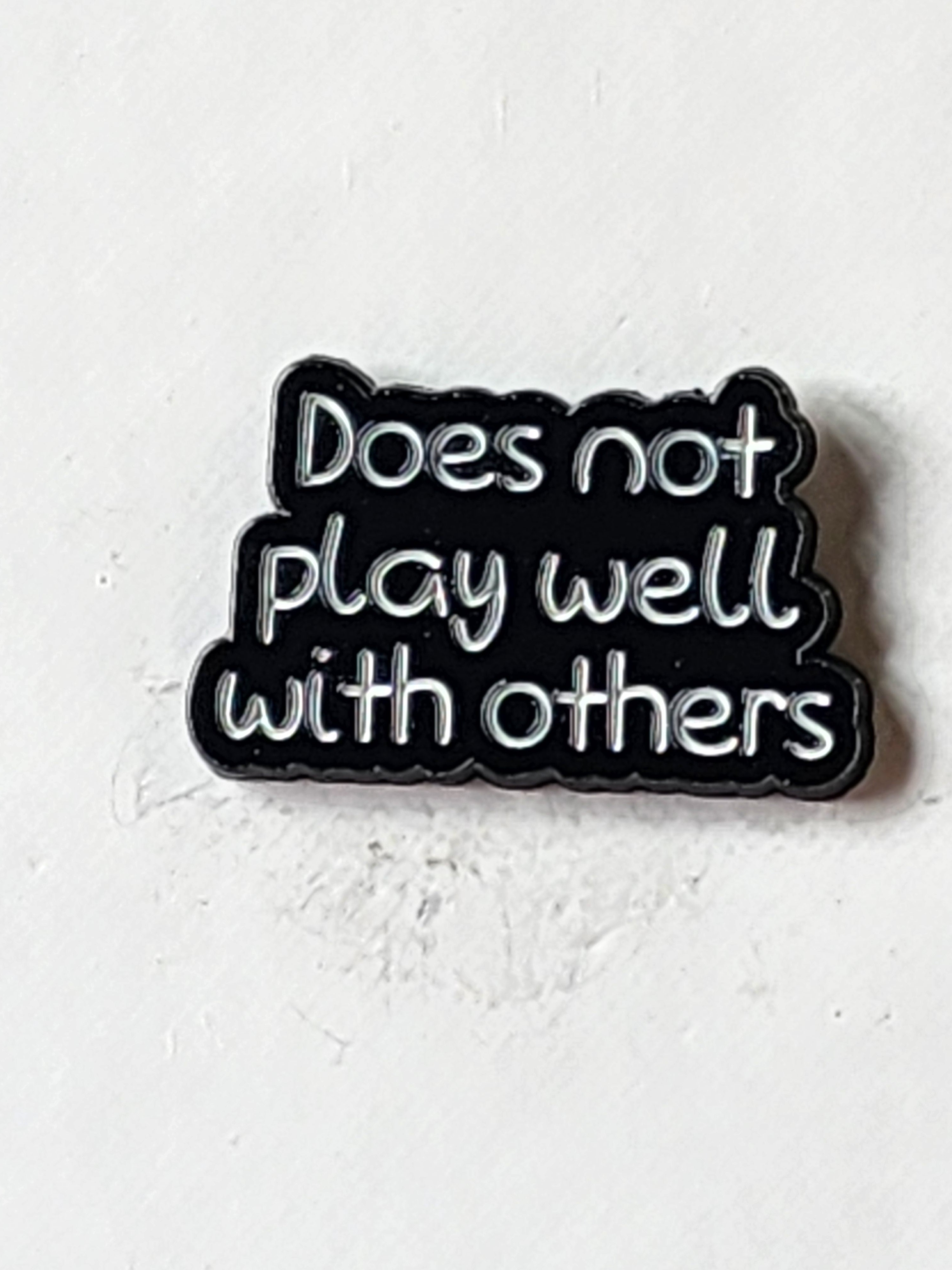 Does Not Play well with Others Enamel Pin